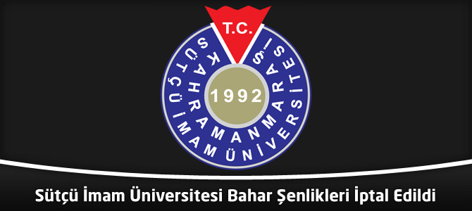 Kahramanmaraş Sütçü İmam Üniversitesi (KSÜ) Bahar Şenlikleri İptal Edildi
