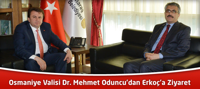 Osmaniye Valisi Dr. Mehmet Oduncu’dan Erkoç’a Ziyaret