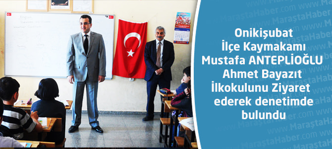 Kaymakamı ANTEPLİOĞLU Ahmet Bayazıt İlkokuluna Ziyaret de bulundu