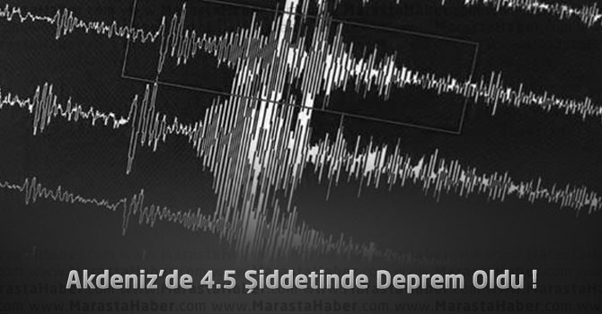 Son Depremler : Akdeniz’de 4.5 Şiddetinde Deprem Oldu !