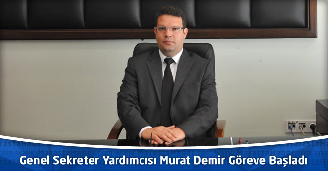 Genel Sekreter Yardımcısı Murat Demir Göreve Başladı