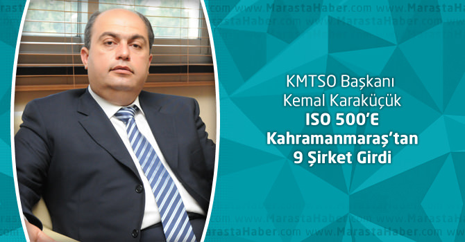 KMTSO Başkanı Karaküçük : ISO 500’E Kahramanmaraş’tan 9 Şirket Girdi