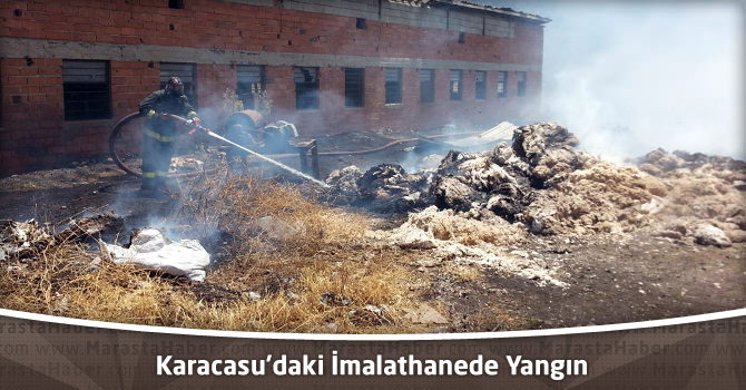 Kahramanmaraş Karacasu’daki İmalathanede Yangın