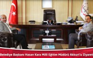 Kilis Belediye Başkanı Hasan Kara Milli Eğitim Müdürü Akkurt’u Ziyaret Etti.
