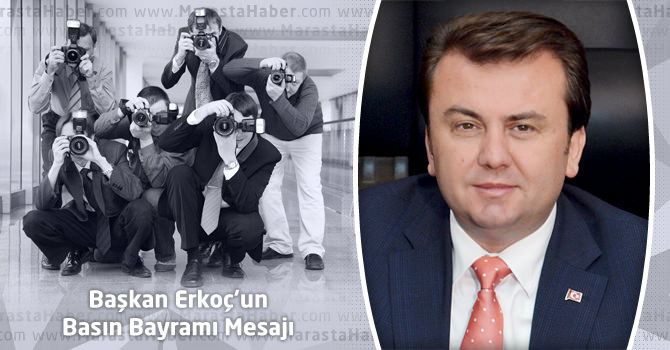 Kahramanmaraş Büyükşehir Belediye Başkanı Erkoç’un Basın Bayramı Mesajı