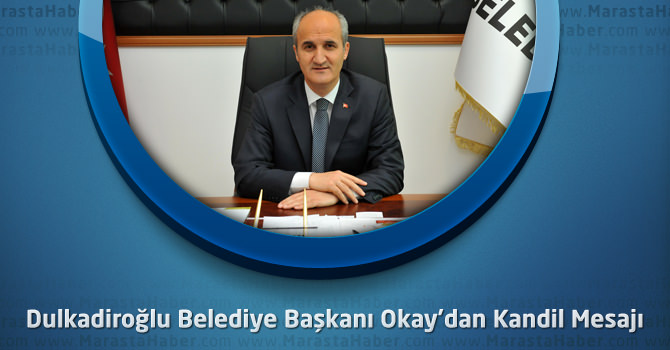 Dulkadiroğlu Belediye Başkanı Okay’dan Kandil Mesajı