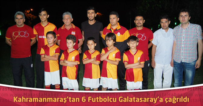 Kahramanmaraş’tan 6 Futbolcu Galatasaray’a çağrıldı