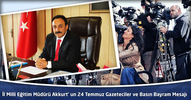 İl Milli Eğitim Müdürü Mehmet Emin Akkurt’ un 24 Temmuz Gazeteciler ve Basın Bayram Mesajı