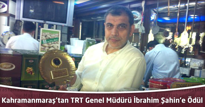 Kahramanmaraş’tan TRT Genel Müdürü İbrahim Şahin’e Ödül