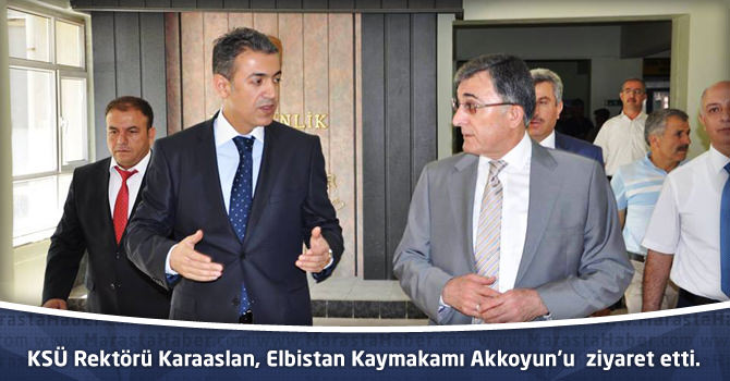 KSÜ Rektörü Karaaslan, Elbistan Kaymakamı Tuncay Akkoyun’u ziyaret etti.