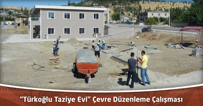 “Türkoğlu Taziye Evi” Çevre Düzenleme Çalışması