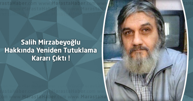 Salih Mirzabeyoğlu Hakkında Yeniden Tutuklama Kararı Çıktı !
