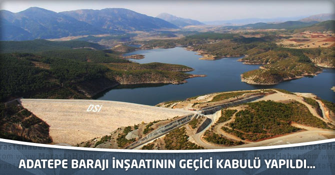 Adatepe Barajı İnşaatının Geçici Kabulü Yapıldı…
