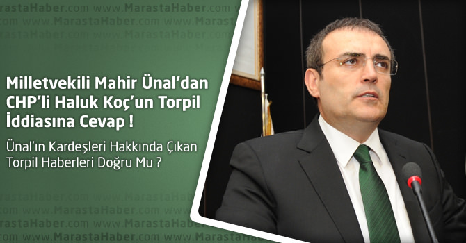 Kahramanmaraş Milletvekili Ünal’dan CHP’li Haluk Koç’a torpil cevabı