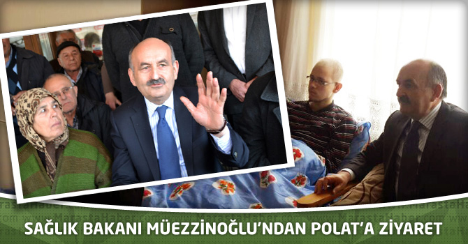 Sağlık Bakanı Müezzinoğlu’ndan Polat’a Ziyaret