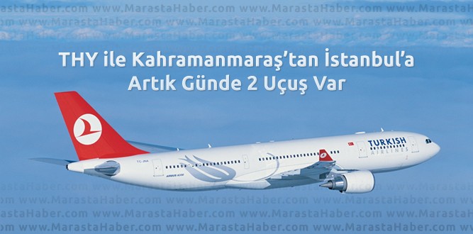 THY ile Kahramanmaraş’tan İstanbul’a Artık Günde 2 Uçuş Var