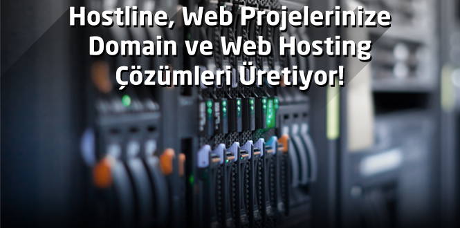 Hostline, Web Projelerinize Domain ve Web Hosting Çözümleri Üretiyor!