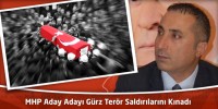 MHP Aday Adayı Gürz Terör Saldırılarını Kınadı