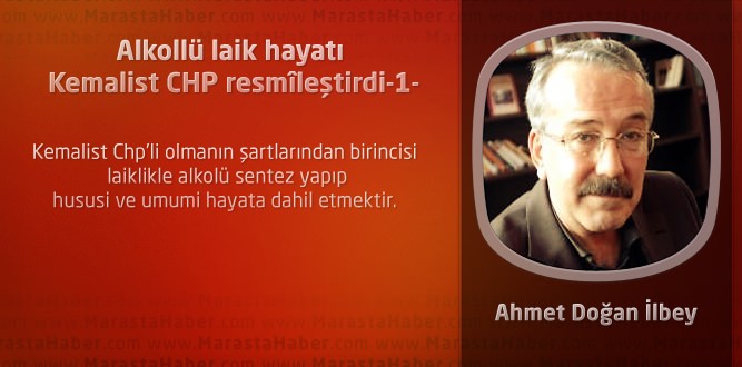 Alkollü laik hayatı Kemalist CHP resmîleştirdi-1-