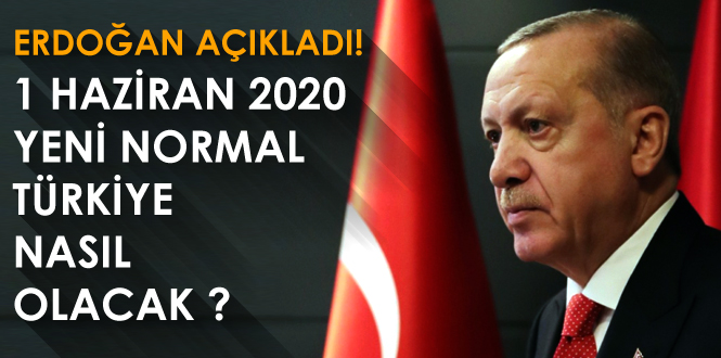 Erdoğan, Yeni Normalleşen Türkiye için Koronavirüs Tedbirlerini Açıkladı!