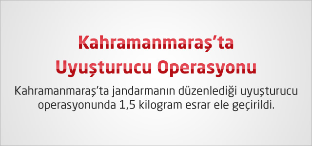 Kahramanmaraş'ta Uyuşturucu Operasyonu