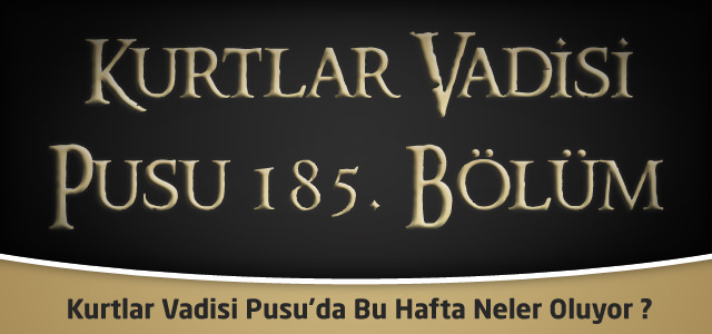 Kurtlar Vadisi Pusu 184.bölüm fragmanı