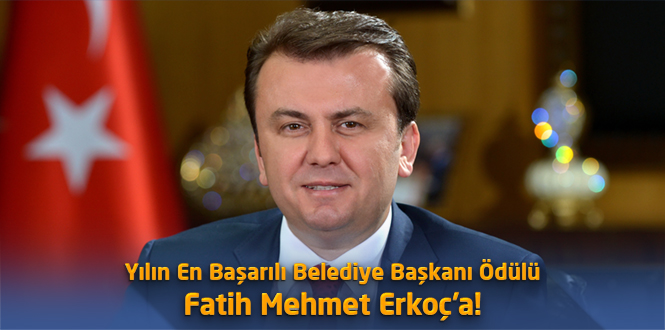 Yılın En Başarılı Belediye Başkanı Ödülü Fatih Mehmet Erkoç'a