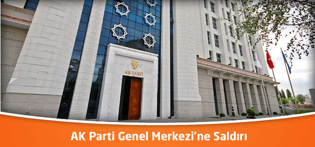 AK Parti Genel Merkezi'ne Saldırı