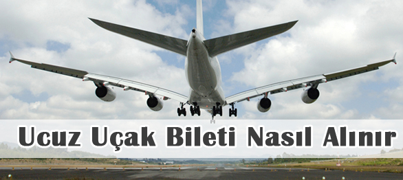 Ucuz Uçak Bileti Nasıl Alırım?