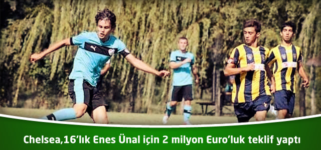 Chelsea,16'lık Enes Ünal için 2 milyon Euro’luk teklif yaptı