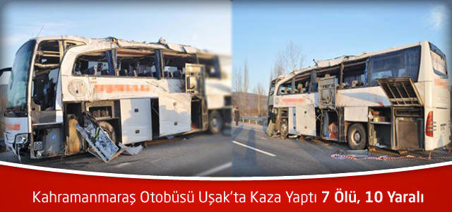 Kahramanmaraş Otobüsü Uşak'ta Kaza Yaptı 7 Ölü, 10 Yaralı