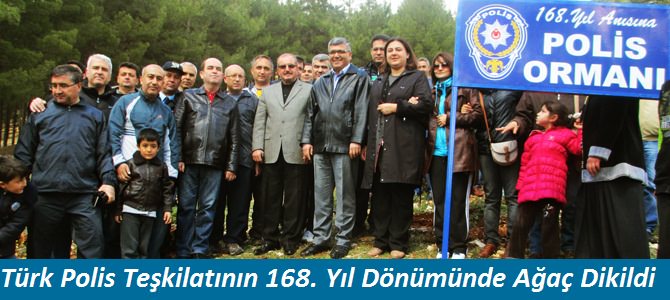 Türk Polis Teşkilatı’nın168. Yıldönümünde 200 adet ağaç dikildi