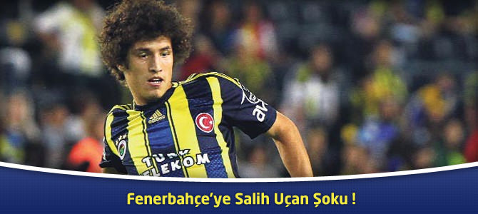 Fenerbahçe'ye Salih Uçan Şoku !