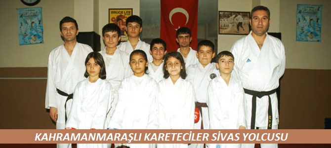 Kahramanmaraşlı Karateciler Sivas yolcusu