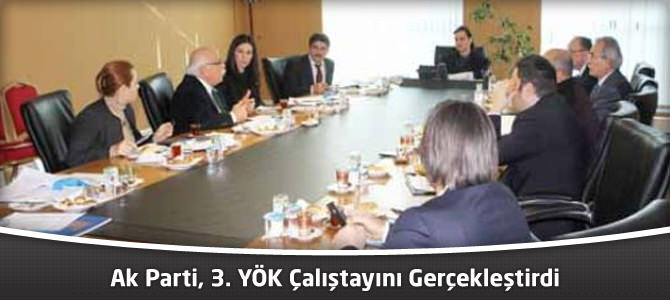 Ak Parti, 3. YÖK Çalıştayını Gerçekleştirdi