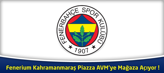 Fenerium Kahramanmaraş Piazza AVM’ye Mağaza Açıyor !