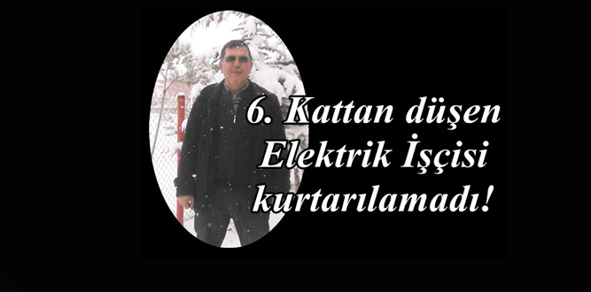 6. Kattan Düşen İşçi Feci Şekilde Can Verdi