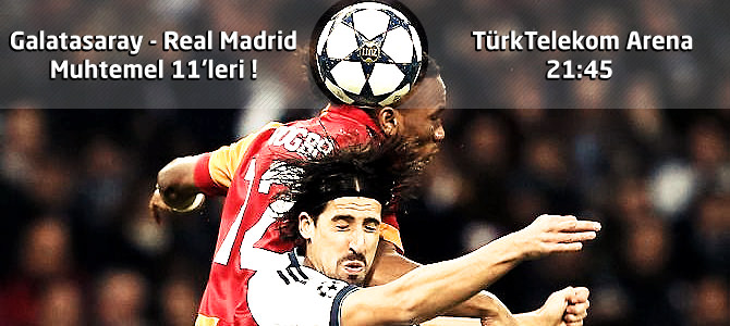 Galatasaray - Real Madrid Şampiyonlar Ligi Muhtemel 11'ler