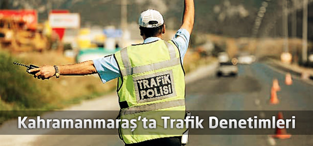 Kahramanmaraş'ta Trafik Denetimleri