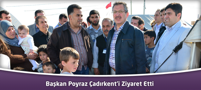 Başkan Poyraz Çadırkent'i Ziyaret Etti