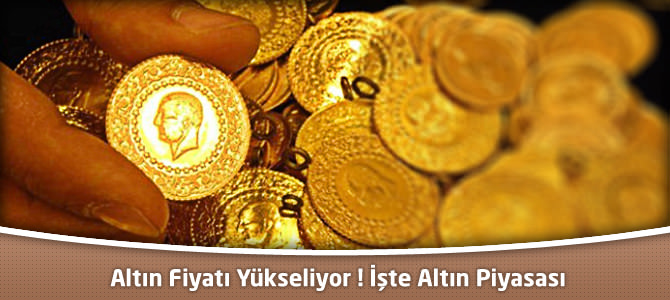 Altın fiyatı yükseliyor ! İşte altın piyasası