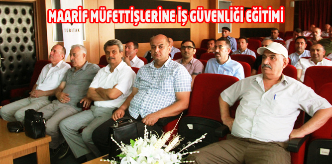 Maarif Müfettişleri İş Güvenliği Eğitimi Aldı