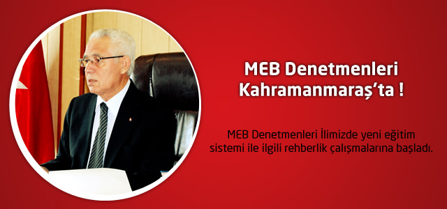 MEB Denetçileri Kahramanmaraş’ta çalışmalarına başladı