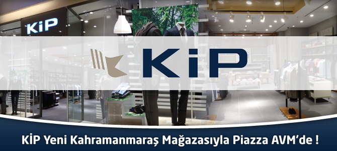 KİP Yeni Kahramanmaraş Mağazasıyla Piazza AVM̵'de !