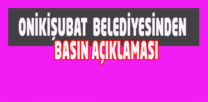 Onikişubat Belediyesinden Basın Açıklaması