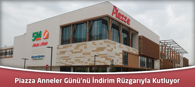 Kahramanmaraş Piazza AVM Anneler Günü'nü İndirim Rüzgarıyla Kutluyor