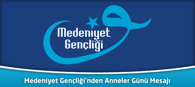 Medeniyet Gençliği’nden Anneler Günü Mesajı