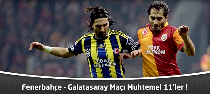 Fenerbahçe - Galatasaray Maçı Lig TV'de ! İşte Muhtemel 11'ler