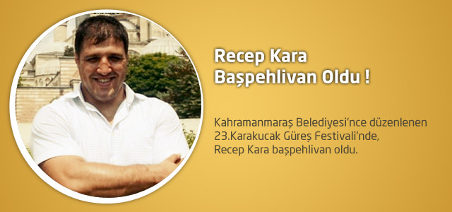 Recep Kara Başpehlivan Oldu !