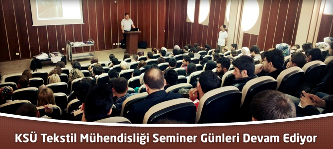 KSÜ Tekstil Mühendisliği Seminer Günleri Devam Ediyor